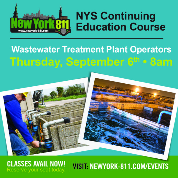 New York 811 NYS Continuing Education Course: Wastewater Treatment Plant Operators - Thursday, September 6th • 8am. Classes Avail now! Reserve your seat today.Visit: newyork-811.com/events